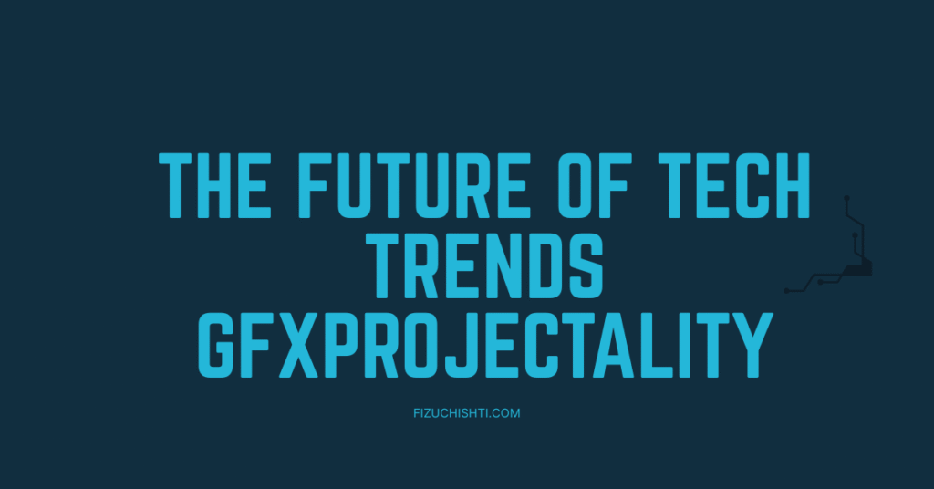 The Future of Tech Trends GFXProjectality