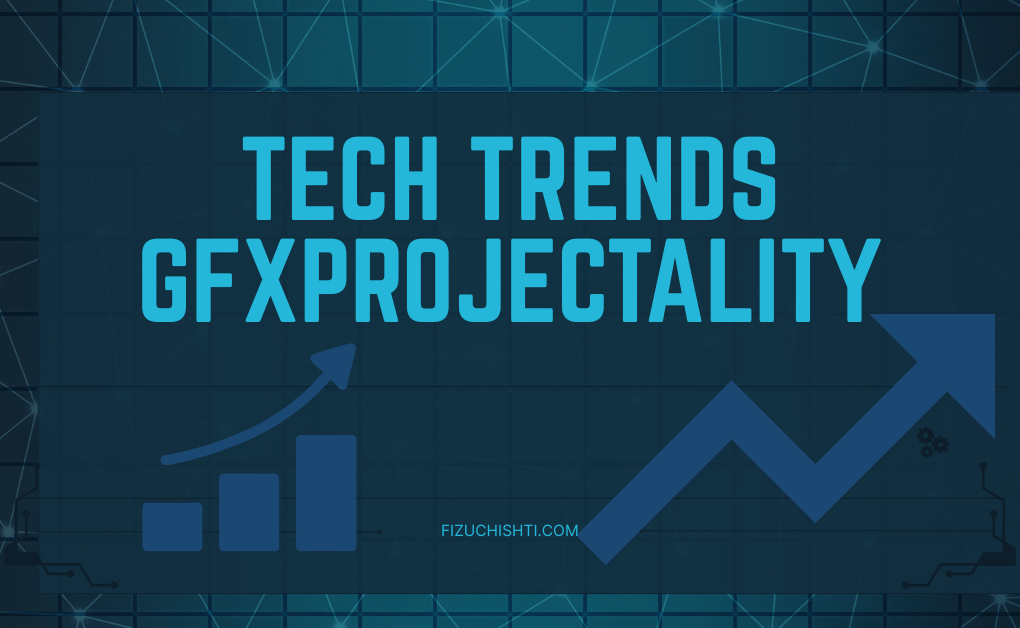 Tech Trends GFXProjectality: The Future of Visuals and Digital Creativity