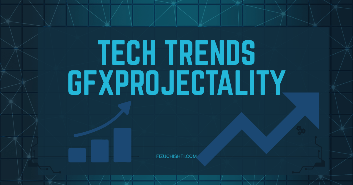Tech Trends GFXProjectality: The Future of Visuals and Digital Creativity