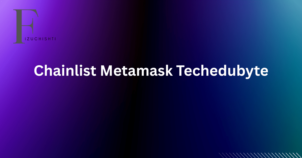 Chainlist MetaMask TechEduByte: The Only 2026 Guide
